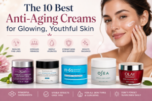 The 10 Best Anti-Aging Creams