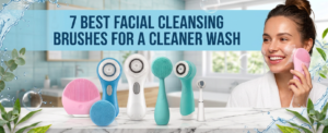 7 best facial cleansing brushes
